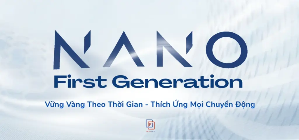 Nano Thế hệ 1 – Vững vàng theo thời gian. Thích ứng mọi chuyển động